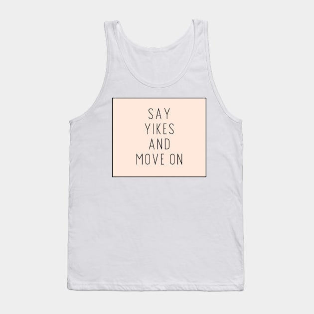 Say Yikes And Move On - Motivational and Inspiring Work Quotes Tank Top by BloomingDiaries